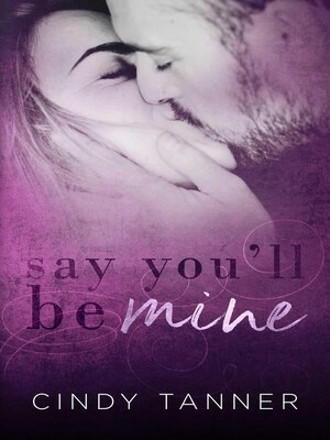 cover image of Say You"ll Be Mine